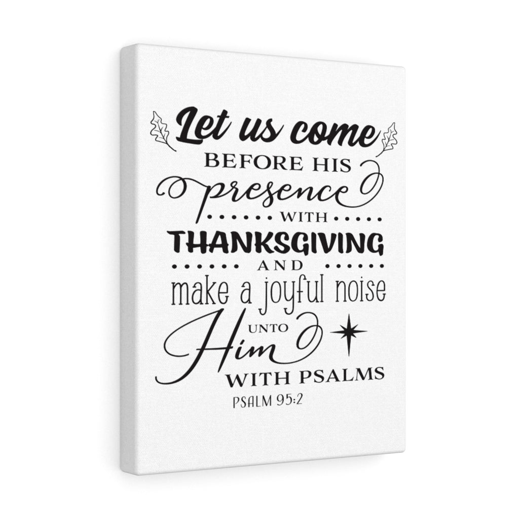 Scripture Walls Let Us Come Psalm 95:2 Bible Verse Canvas Christian Wall Art Ready to Hang Unframed-Express Your Love Gifts