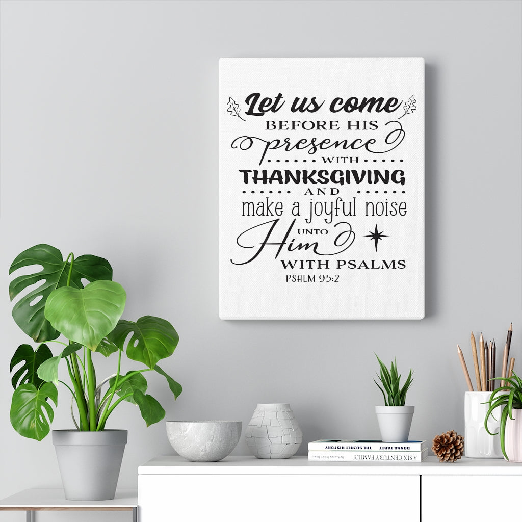 Scripture Walls Let Us Come Psalm 95:2 Bible Verse Canvas Christian Wall Art Ready to Hang Unframed-Express Your Love Gifts