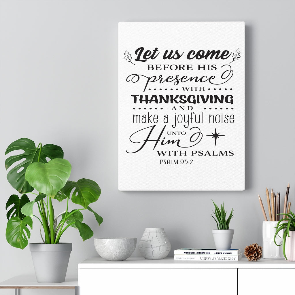 Scripture Walls Let Us Come Psalm 95:2 Bible Verse Canvas Christian Wall Art Ready to Hang Unframed-Express Your Love Gifts