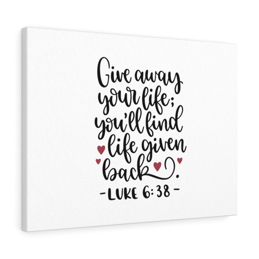 Scripture Walls Life Given Back Luke 6:38 Bible Verse Canvas Christian Wall Art Ready to Hang Unframed-Express Your Love Gifts