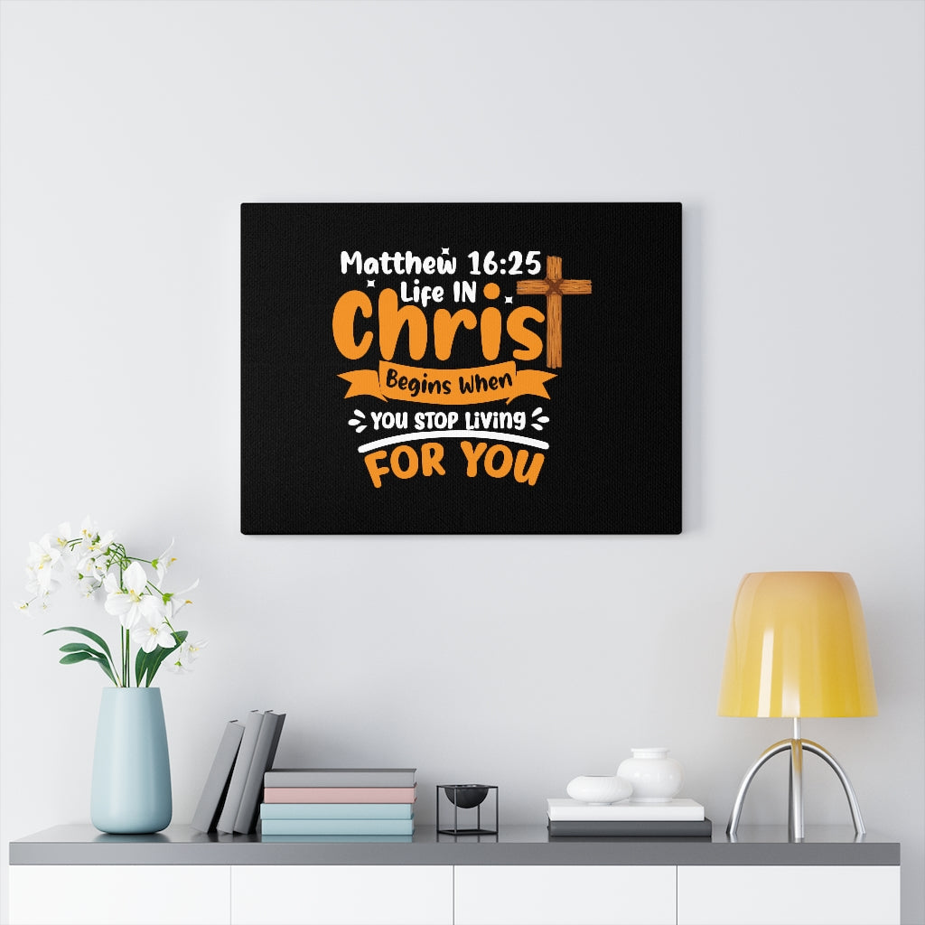 Scripture Walls Life In Christ Begins Matthew 16:25 Bible Verse Canvas Christian Wall Art Ready to Hang Unframed-Express Your Love Gifts