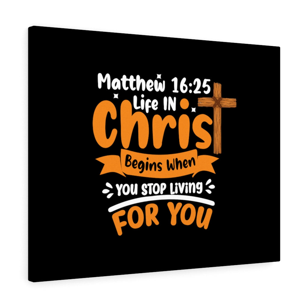 Scripture Walls Life In Christ Begins Matthew 16:25 Bible Verse Canvas Christian Wall Art Ready to Hang Unframed-Express Your Love Gifts