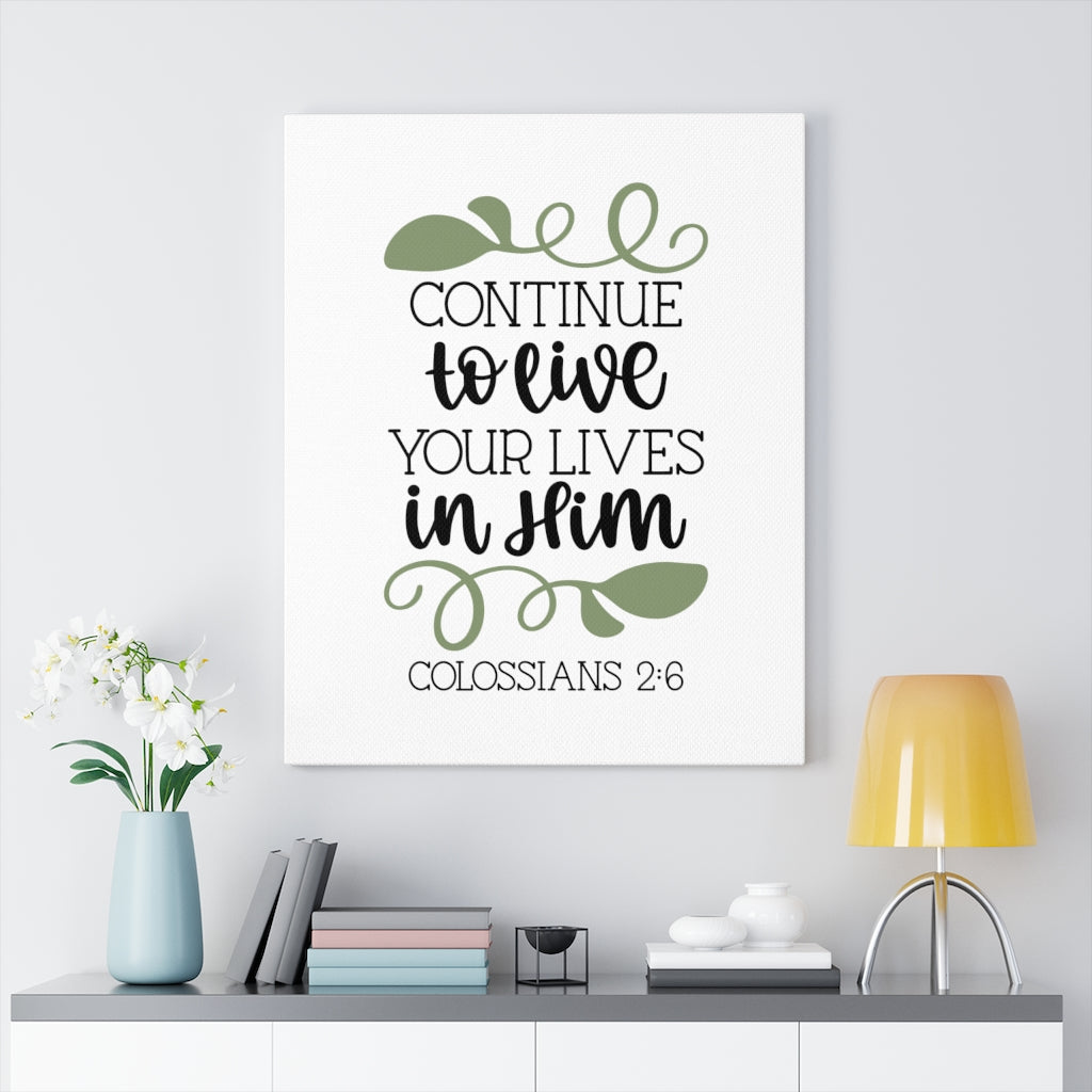 Scripture Walls Lives In Him Colossians 2:6 Bible Verse Canvas Christian Wall Art Ready to Hang Unframed-Express Your Love Gifts
