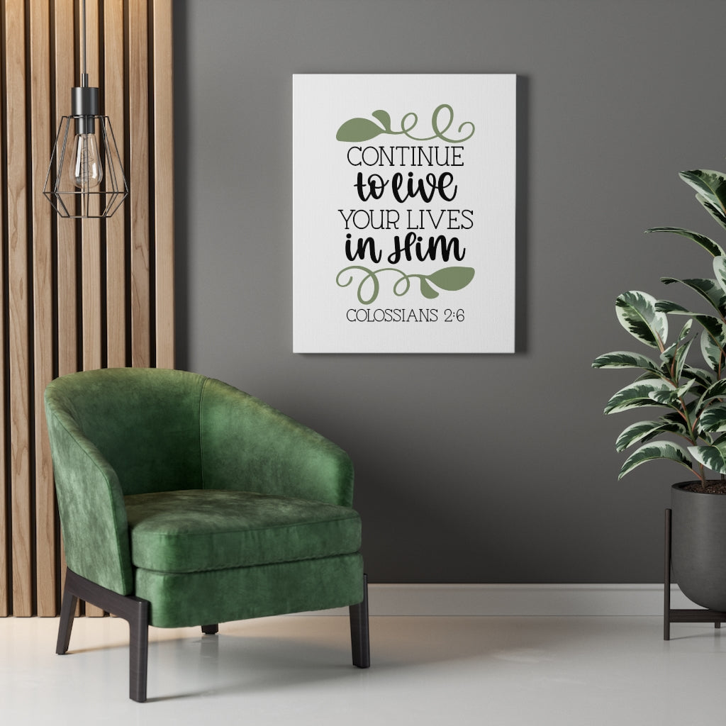 Scripture Walls Lives In Him Colossians 2:6 Bible Verse Canvas Christian Wall Art Ready to Hang Unframed-Express Your Love Gifts