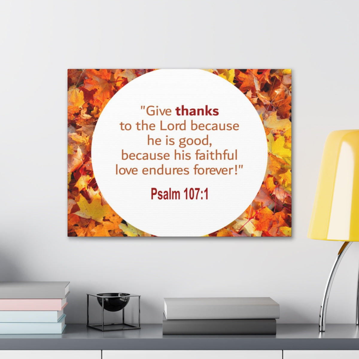 Scripture Walls Love Endures Forever Psalm 107:1 Bible Verse Canvas Christian Wall Art Ready to Hang Unframed-Express Your Love Gifts