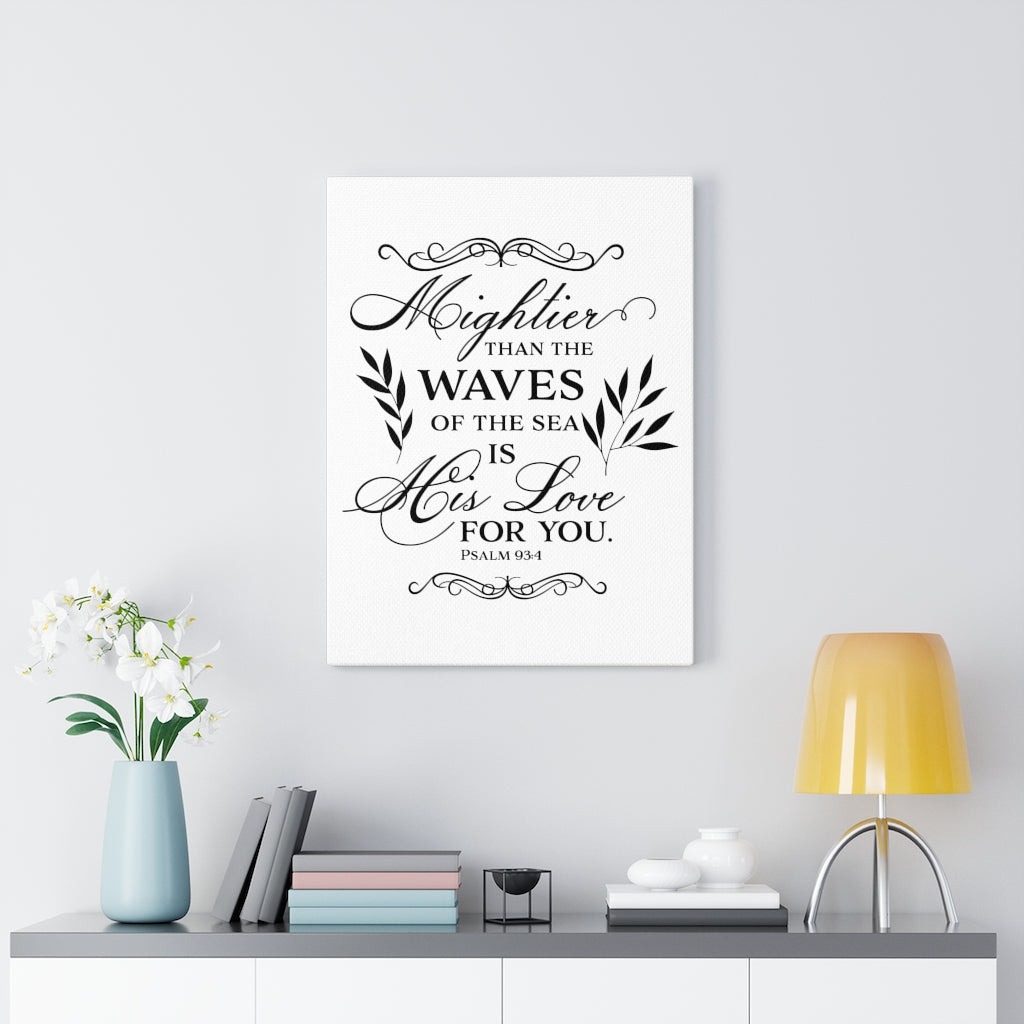 Scripture Walls Love For You Psalm 93:4 Bible Verse Canvas Christian Wall Art Ready to Hang Unframed-Express Your Love Gifts