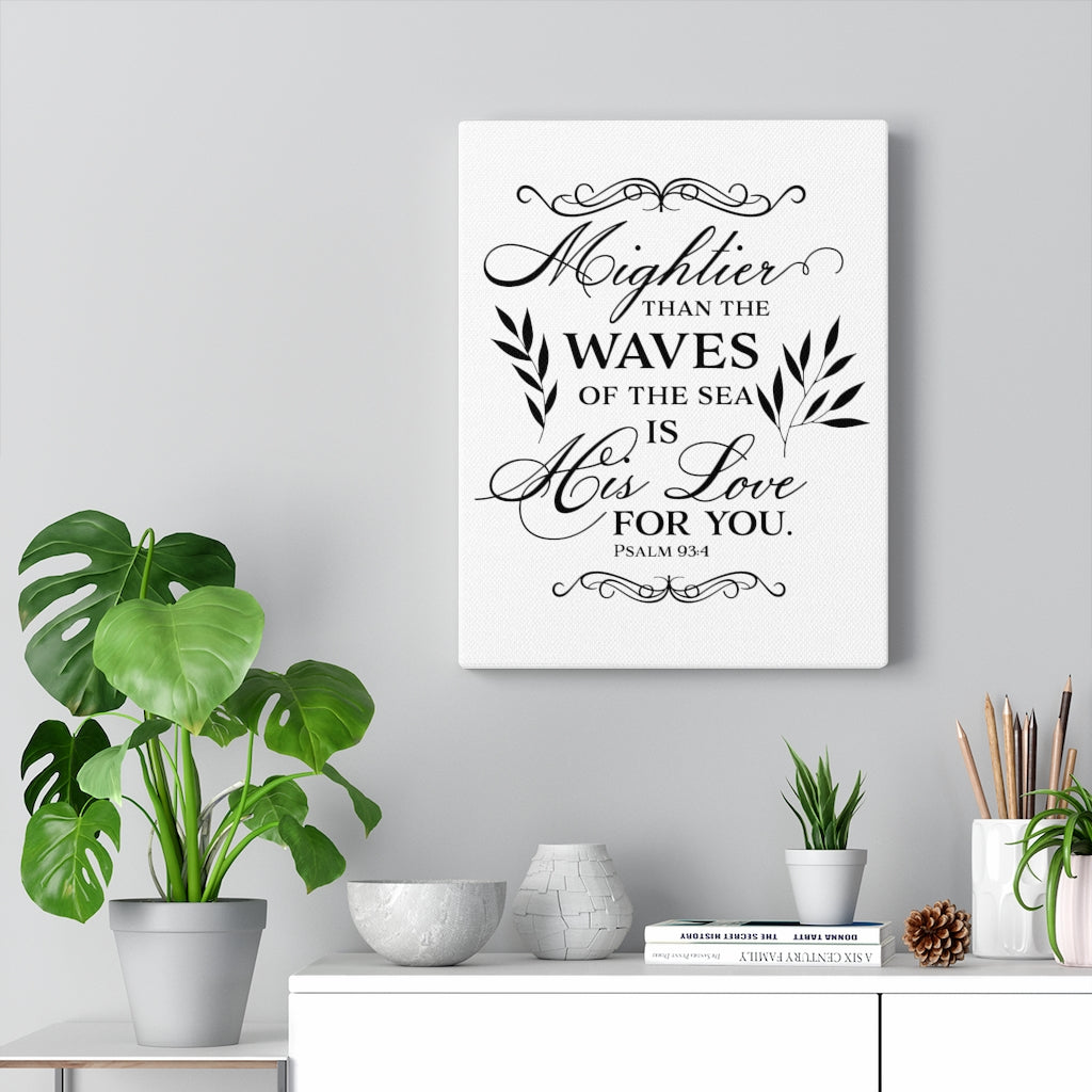 Scripture Walls Love For You Psalm 93:4 Bible Verse Canvas Christian Wall Art Ready to Hang Unframed-Express Your Love Gifts