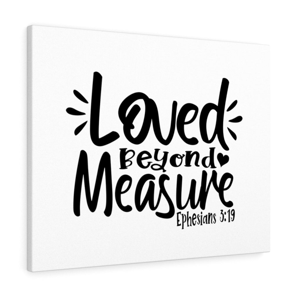 Scripture Walls Loved Beyond Measure Ephesians 3:19 Bible Verse Canvas Christian Wall Art Ready to Hang Unframed-Express Your Love Gifts