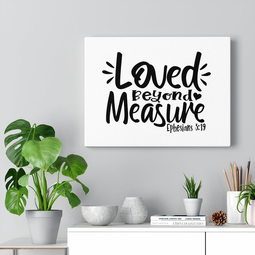 Scripture Walls Loved Beyond Measure Ephesians 3:19 Bible Verse Canvas Christian Wall Art Ready to Hang Unframed-Express Your Love Gifts