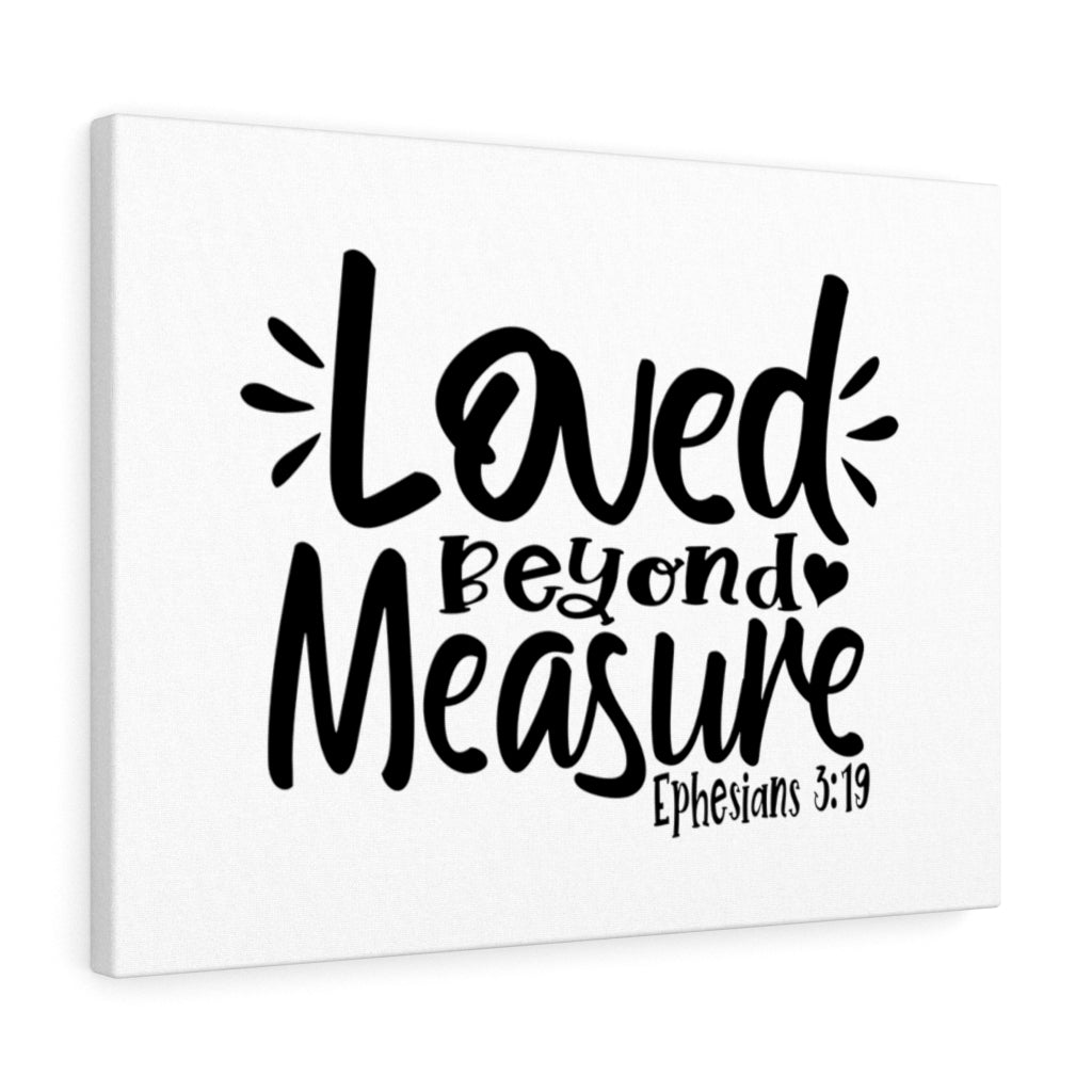 Scripture Walls Loved Beyond Measure Ephesians 3:19 Bible Verse Canvas Christian Wall Art Ready to Hang Unframed-Express Your Love Gifts
