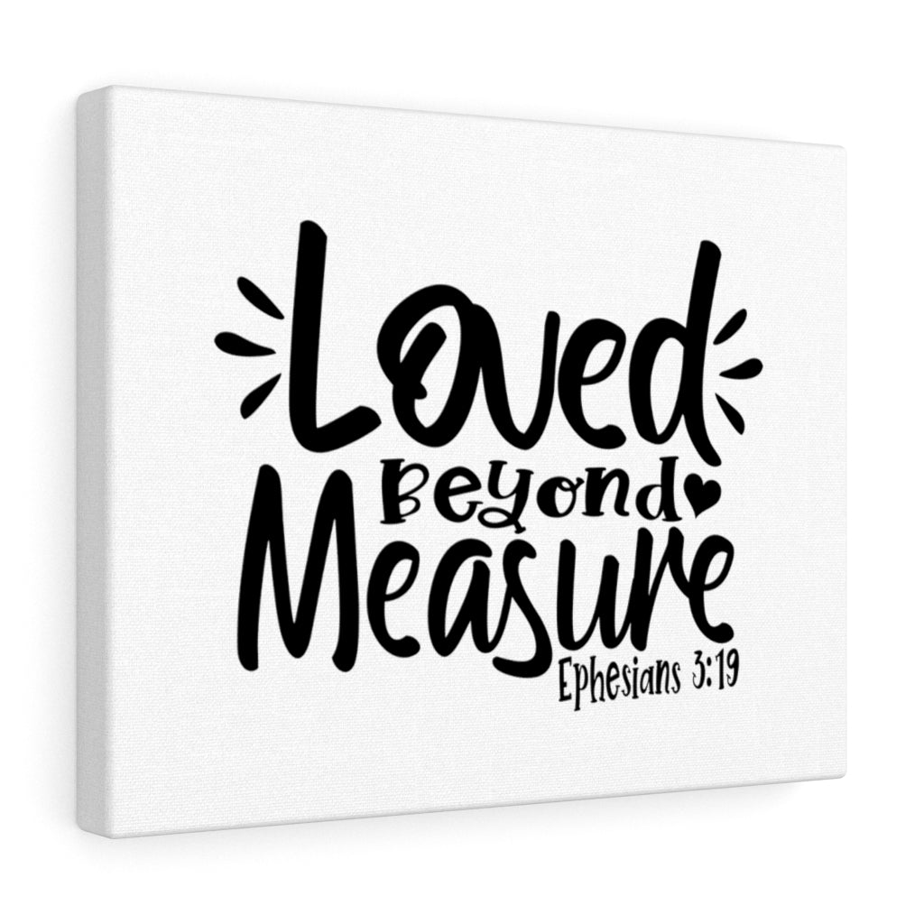Scripture Walls Loved Beyond Measure Ephesians 3:19 Bible Verse Canvas Christian Wall Art Ready to Hang Unframed-Express Your Love Gifts