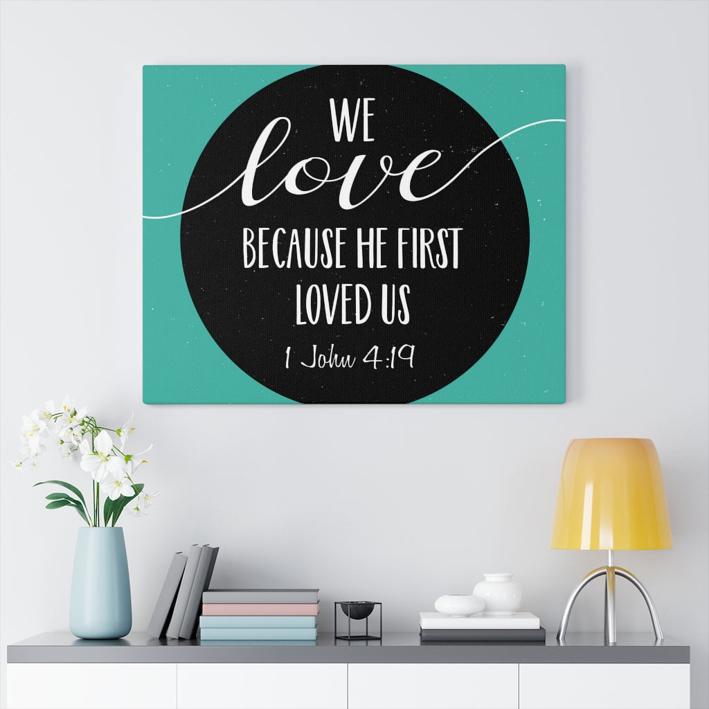 Scripture Walls Loved Us 1 John 4:19 Bible Verse Canvas Christian Wall Art Ready to Hang Unframed-Express Your Love Gifts