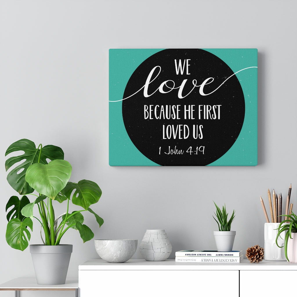 Scripture Walls Loved Us 1 John 4:19 Bible Verse Canvas Christian Wall Art Ready to Hang Unframed-Express Your Love Gifts