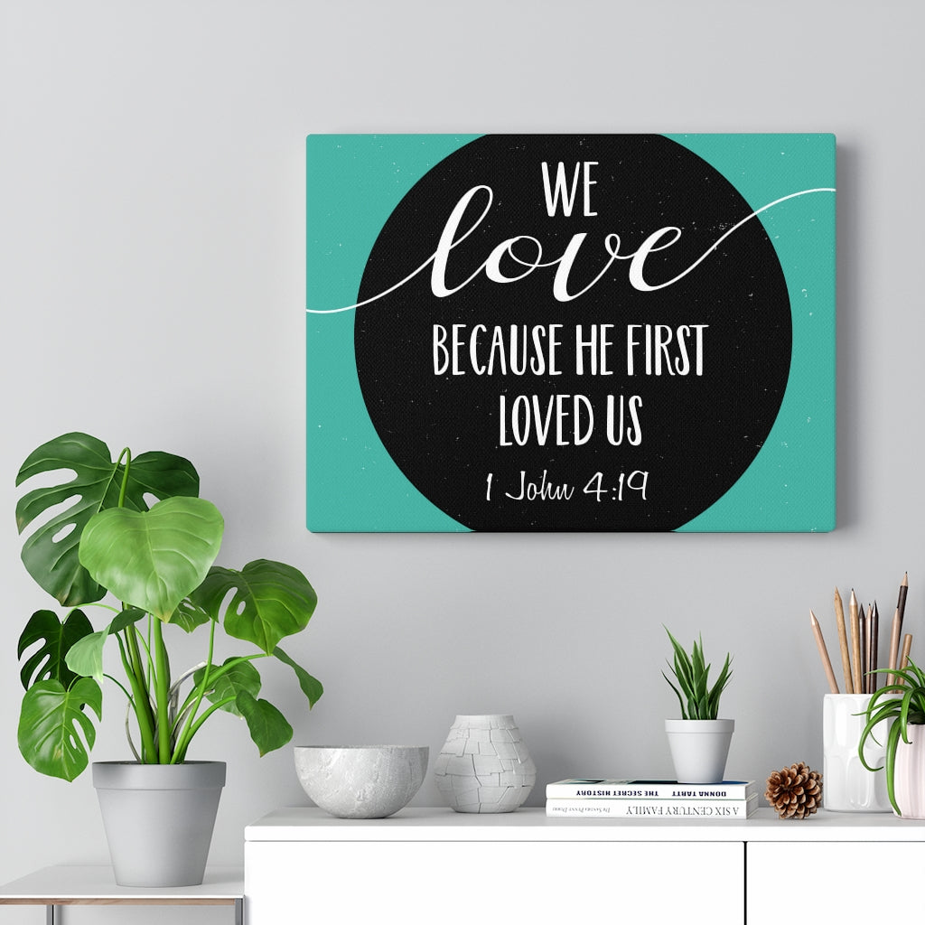 Scripture Walls Loved Us 1 John 4:19 Bible Verse Canvas Christian Wall Art Ready to Hang Unframed-Express Your Love Gifts