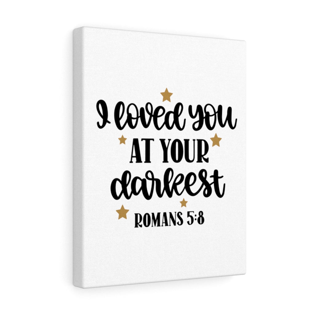 Scripture Walls Loved You At Your Darkest Romans 5:8 Bible Verse Canvas Christian Wall Art Ready to Hang Unframed-Express Your Love Gifts