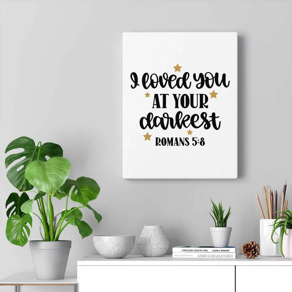 Scripture Walls Loved You At Your Darkest Romans 5:8 Bible Verse Canvas Christian Wall Art Ready to Hang Unframed-Express Your Love Gifts