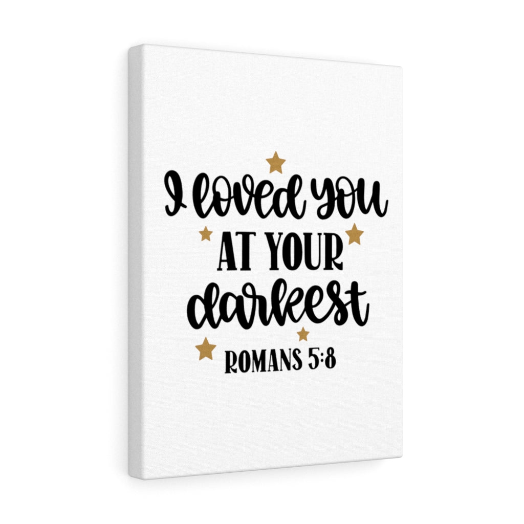 Scripture Walls Loved You At Your Darkest Romans 5:8 Bible Verse Canvas Christian Wall Art Ready to Hang Unframed-Express Your Love Gifts