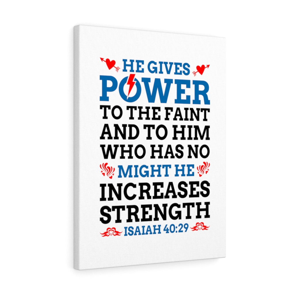 Scripture Walls Might He Increases Strength Isaiah 40:29 Bible Verse Canvas Christian Wall Art Ready to Hang Unframed-Express Your Love Gifts