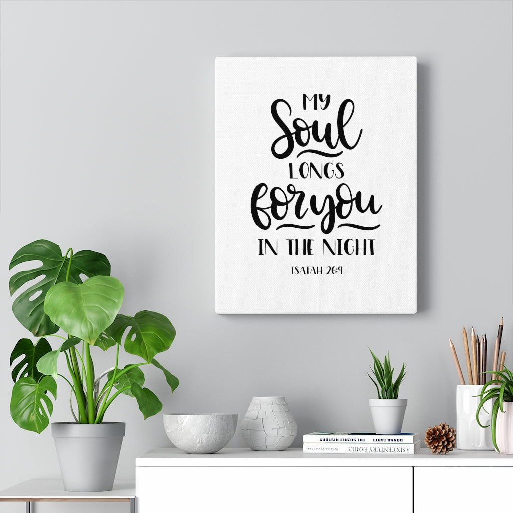 Scripture Walls My Soul Longs For You Isaiah 26:9 Bible Verse Canvas Christian Wall Art Ready to Hang Unframed-Express Your Love Gifts
