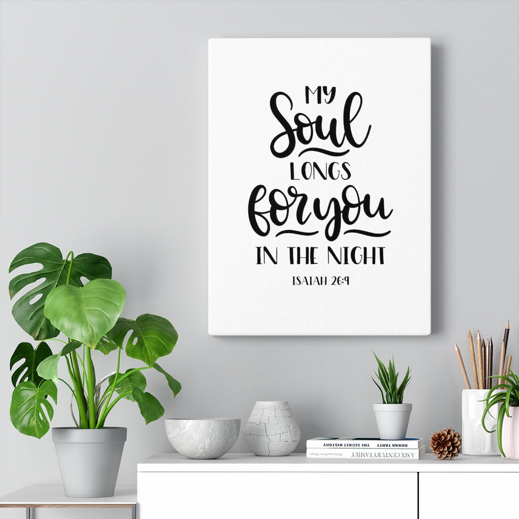 Scripture Walls My Soul Longs For You Isaiah 26:9 Bible Verse Canvas Christian Wall Art Ready to Hang Unframed-Express Your Love Gifts