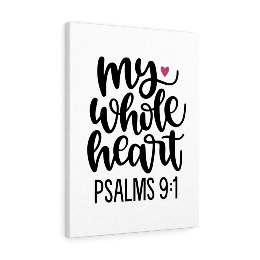 Scripture Walls My Whole Heart Psalms 9:1 Bible Verse Canvas Christian Wall Art Ready to Hang Unframed-Express Your Love Gifts