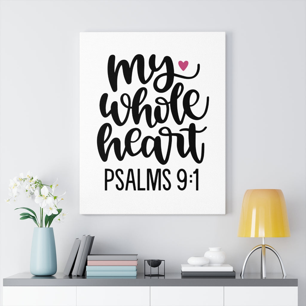 Scripture Walls My Whole Heart Psalms 9:1 Bible Verse Canvas Christian Wall Art Ready to Hang Unframed-Express Your Love Gifts