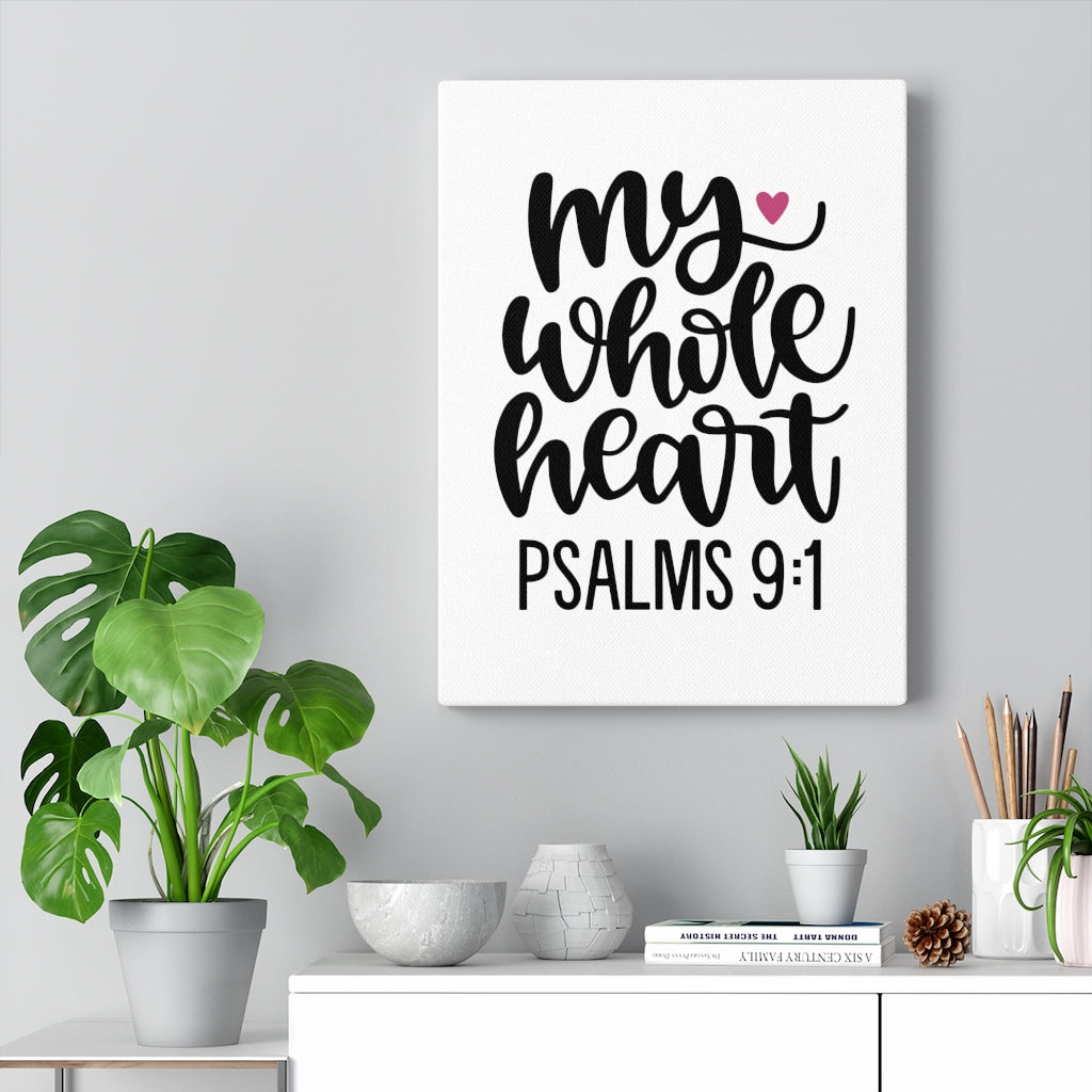 Scripture Walls My Whole Heart Psalms 9:1 Bible Verse Canvas Christian Wall Art Ready to Hang Unframed-Express Your Love Gifts