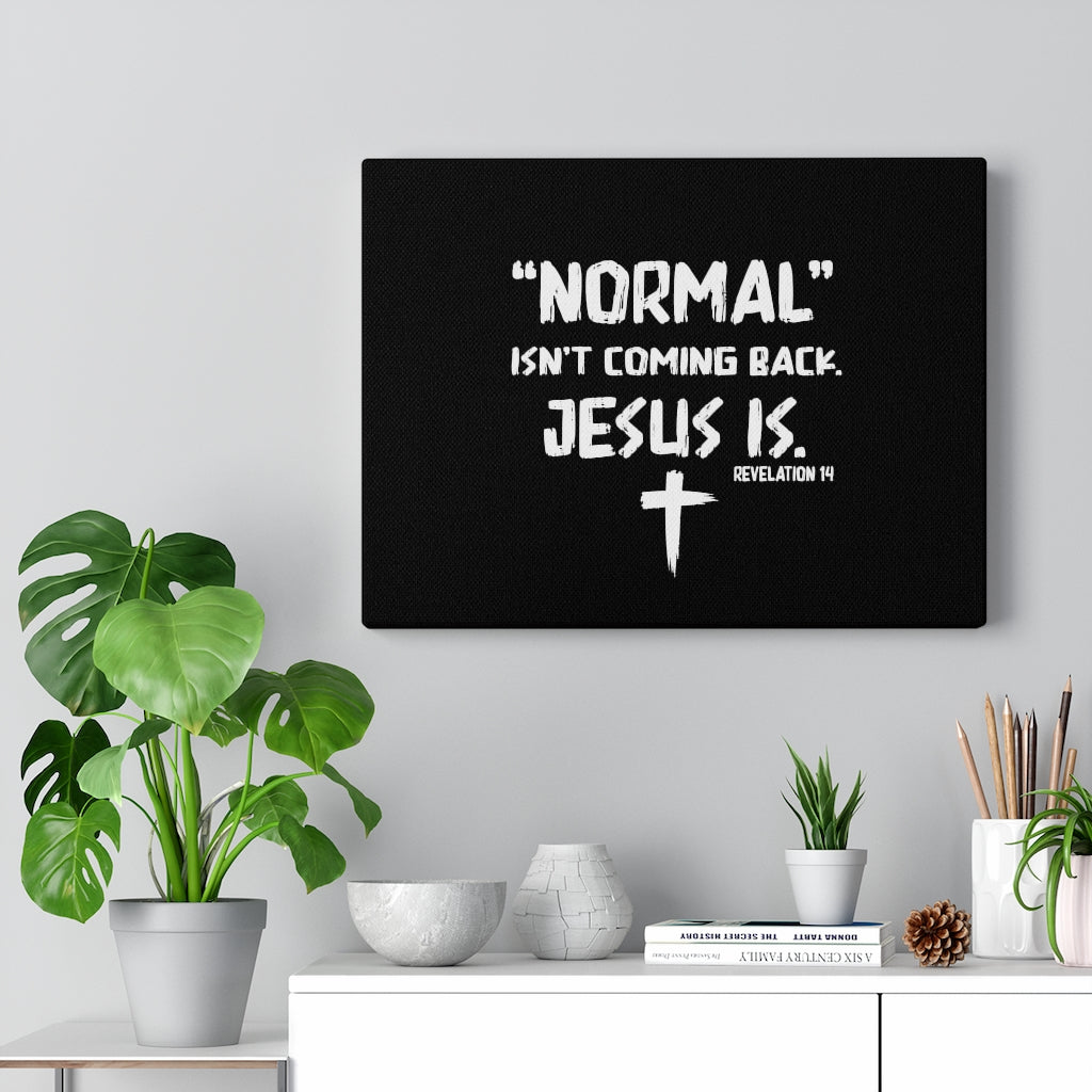 Scripture Walls Normal Isn't Coming Back Jesus Is Revelation 14 Bible Verse Canvas Christian Wall Art Ready to Hang Unframed-Express Your Love Gifts