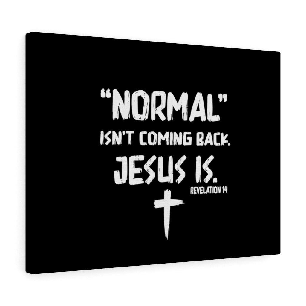 Scripture Walls Normal Isn't Coming Back Jesus Is Revelation 14 Bible Verse Canvas Christian Wall Art Ready to Hang Unframed-Express Your Love Gifts