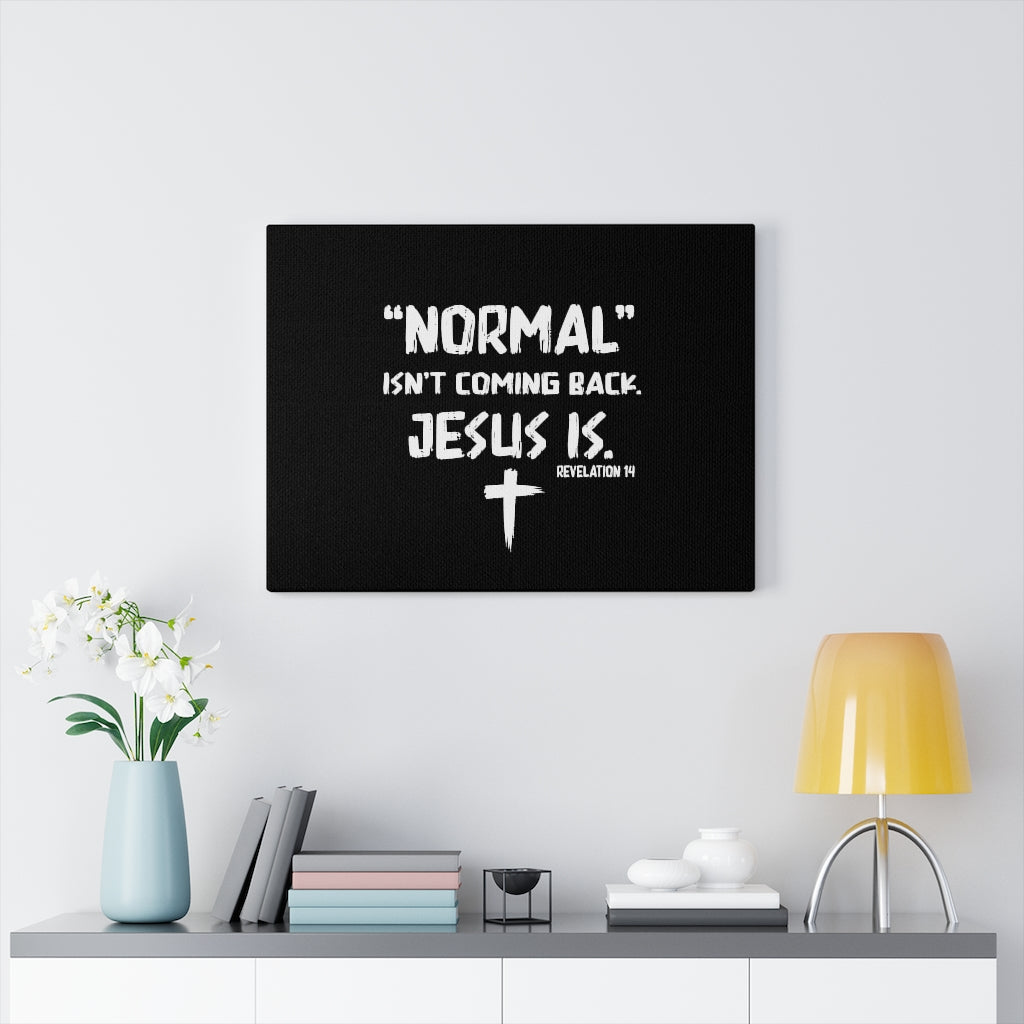 Scripture Walls Normal Isn't Coming Back Jesus Is Revelation 14 Bible Verse Canvas Christian Wall Art Ready to Hang Unframed-Express Your Love Gifts