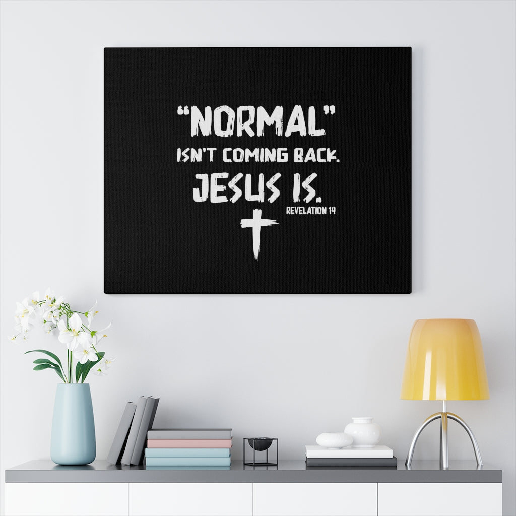 Scripture Walls Normal Isn't Coming Back Jesus Is Revelation 14 Bible Verse Canvas Christian Wall Art Ready to Hang Unframed-Express Your Love Gifts
