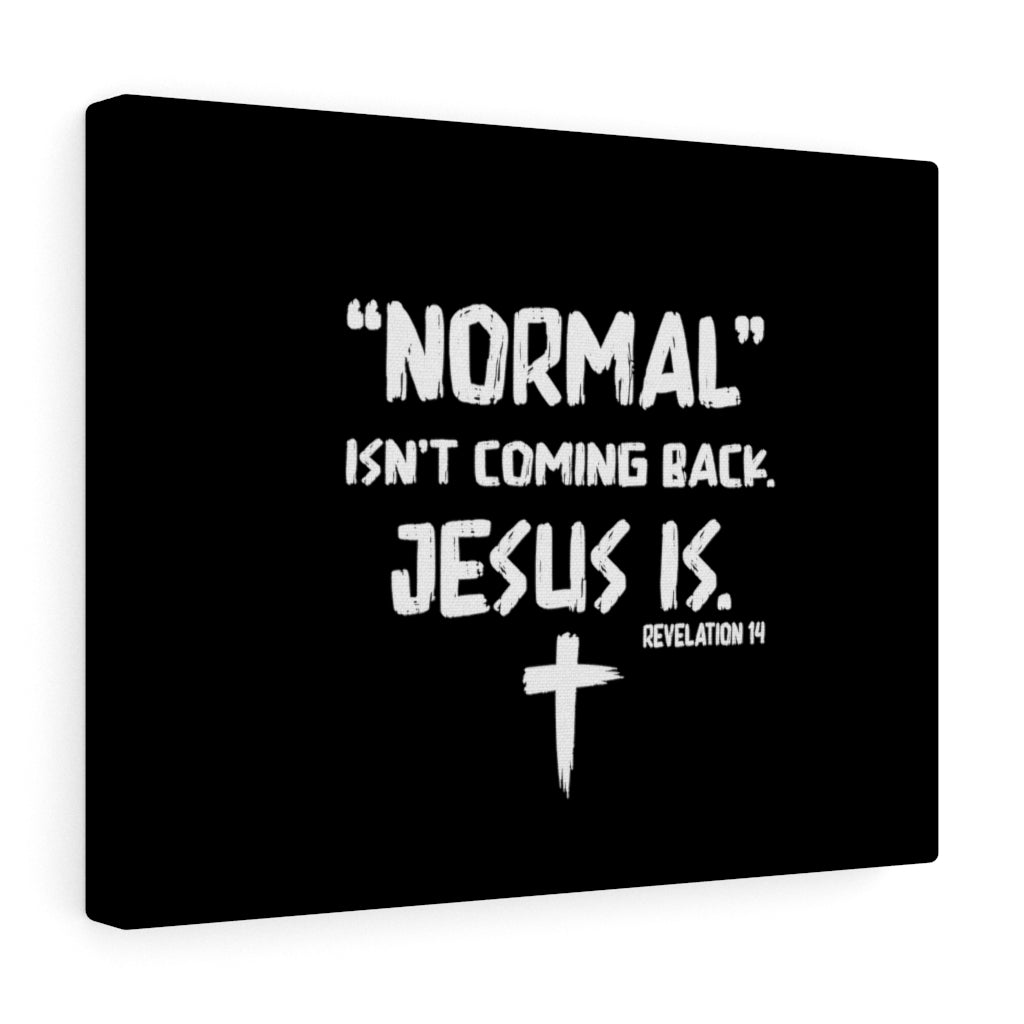 Scripture Walls Normal Isn't Coming Back Jesus Is Revelation 14 Bible Verse Canvas Christian Wall Art Ready to Hang Unframed-Express Your Love Gifts