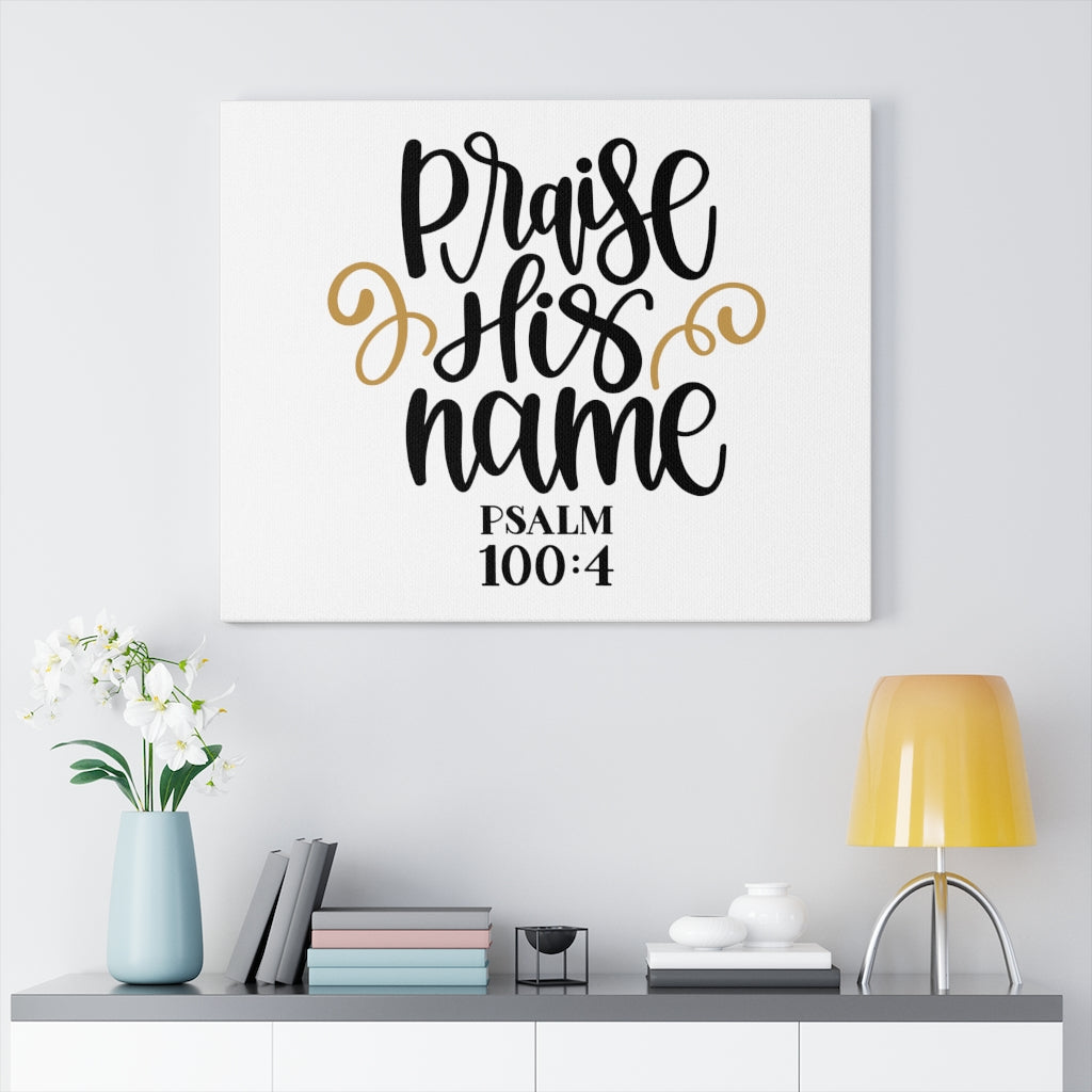 Scripture Walls Praise His Name Psalm 100:4 Bible Verse Canvas Christian Wall Art Ready to Hang Unframed-Express Your Love Gifts