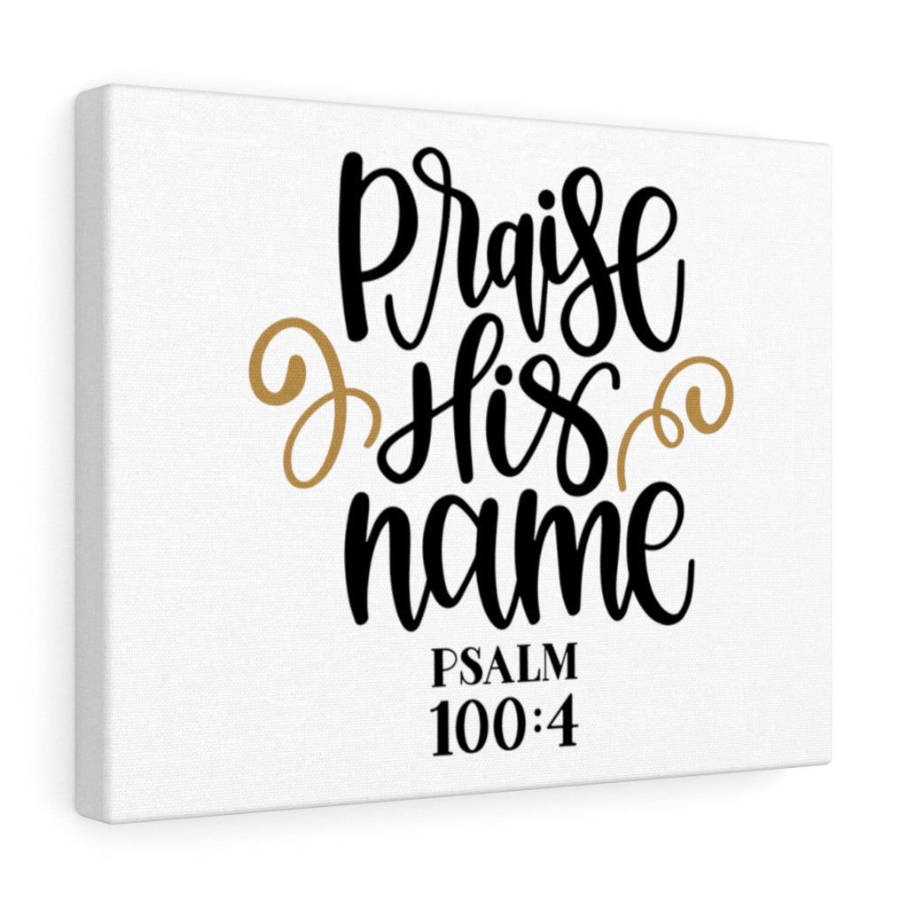 Scripture Walls Praise His Name Psalm 100:4 Bible Verse Canvas Christian Wall Art Ready to Hang Unframed-Express Your Love Gifts
