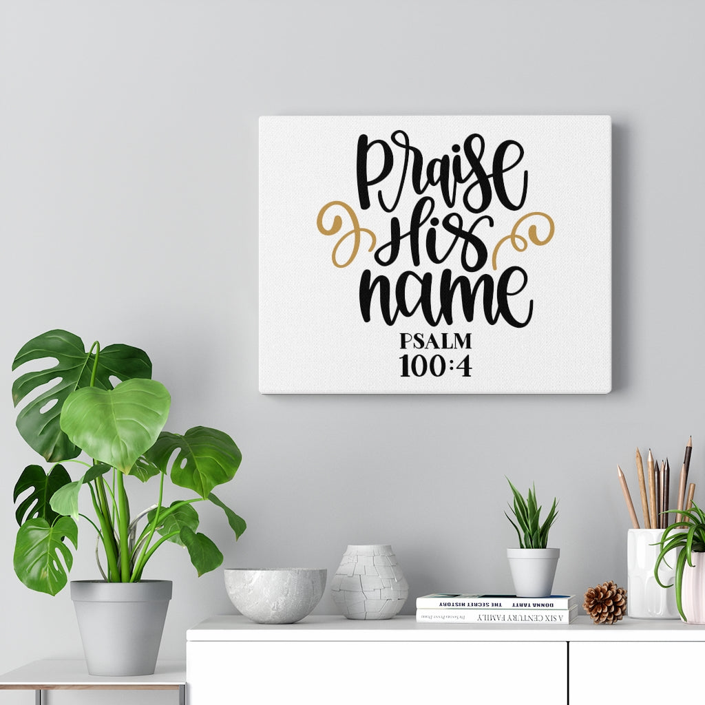 Scripture Walls Praise His Name Psalm 100:4 Bible Verse Canvas Christian Wall Art Ready to Hang Unframed-Express Your Love Gifts