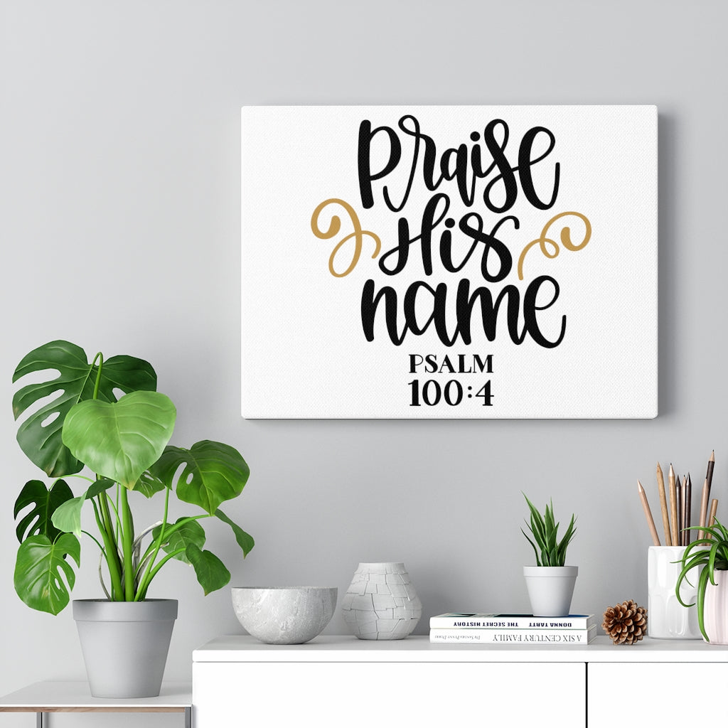 Scripture Walls Praise His Name Psalm 100:4 Bible Verse Canvas Christian Wall Art Ready to Hang Unframed-Express Your Love Gifts