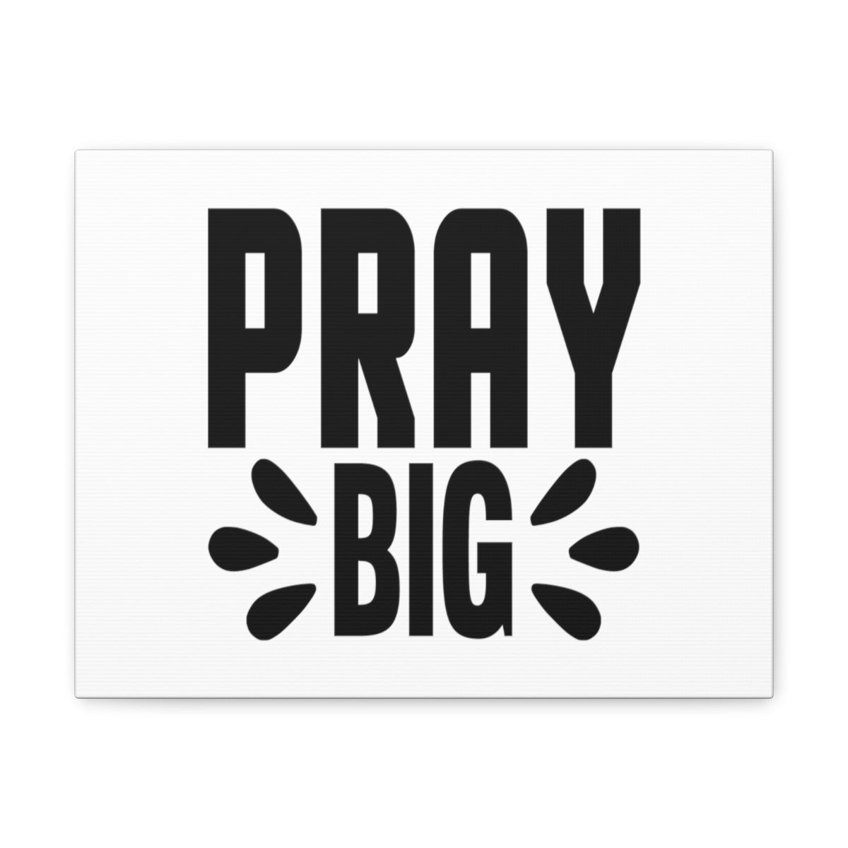 Scripture Walls Pray Big Mark 11:24 Christian Wall Art Bible Verse Print Ready to Hang Unframed-Express Your Love Gifts