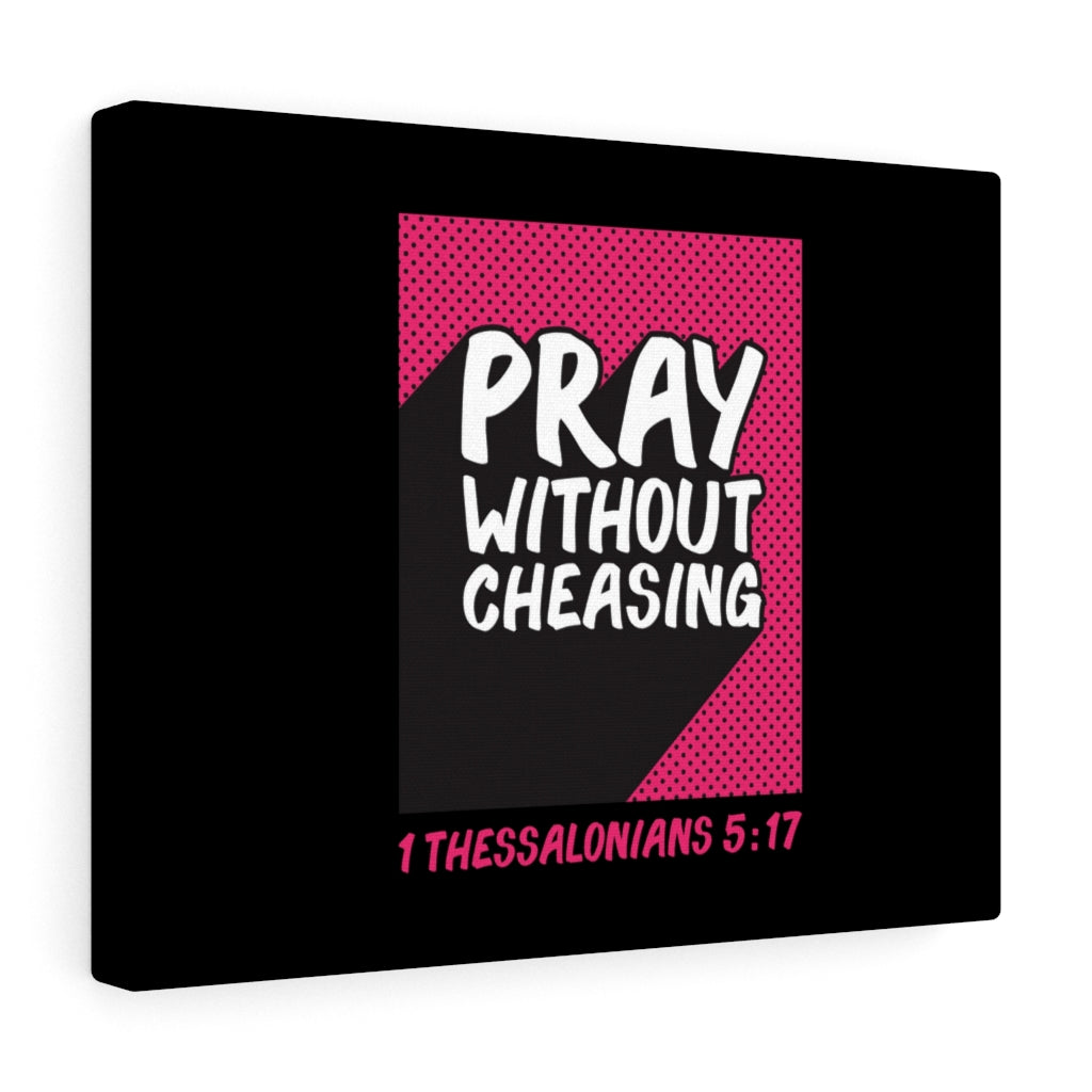 Scripture Walls Pray Without Cheasing 1 Thessalonians 5:17 Bible Verse Canvas Christian Wall Art Ready to Hang Unframed-Express Your Love Gifts