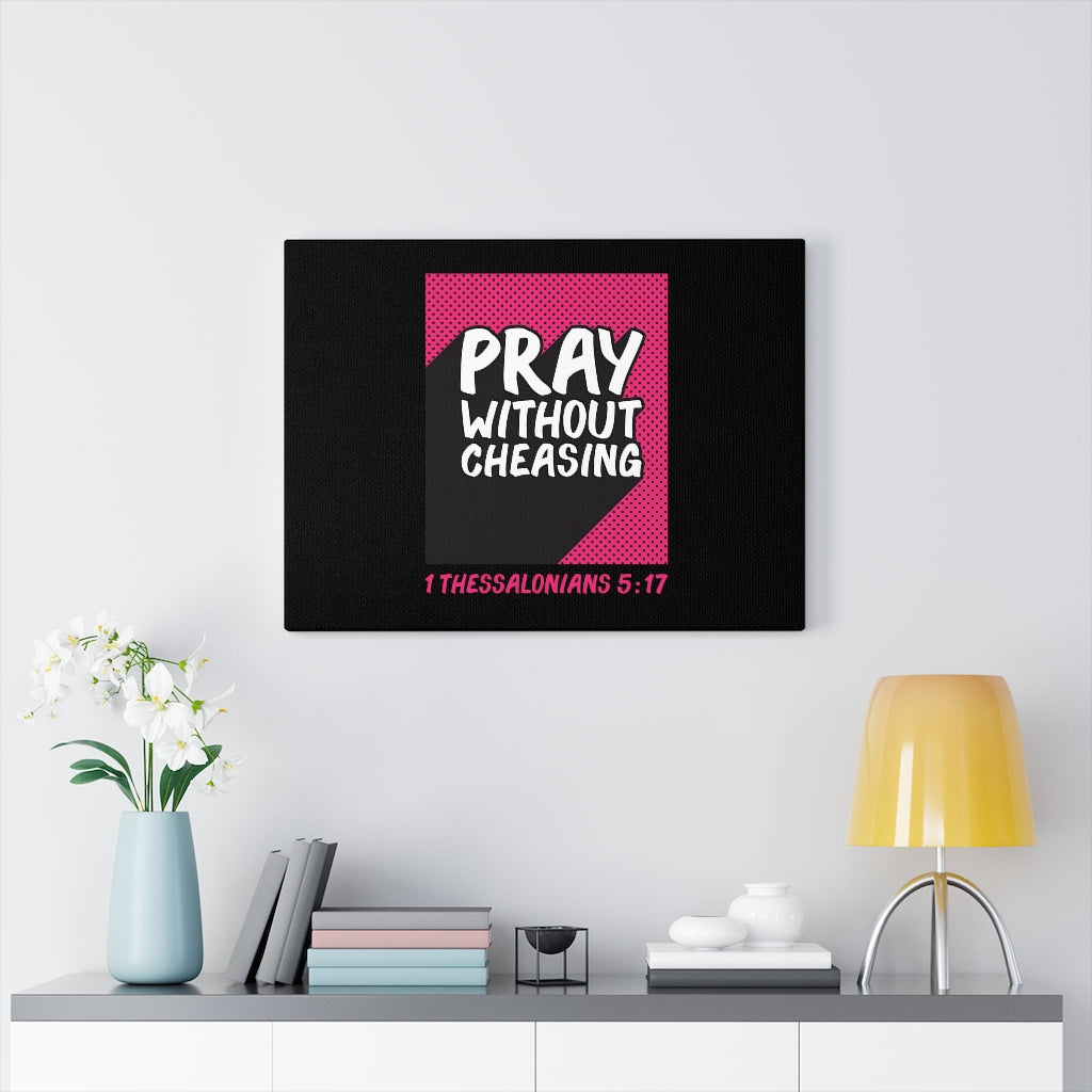 Scripture Walls Pray Without Cheasing 1 Thessalonians 5:17 Bible Verse Canvas Christian Wall Art Ready to Hang Unframed-Express Your Love Gifts