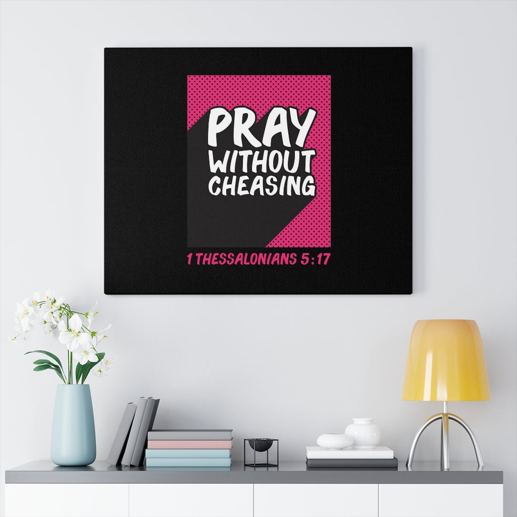 Scripture Walls Pray Without Cheasing 1 Thessalonians 5:17 Bible Verse Canvas Christian Wall Art Ready to Hang Unframed-Express Your Love Gifts