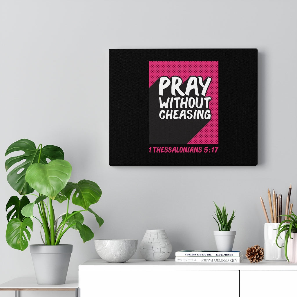 Scripture Walls Pray Without Cheasing 1 Thessalonians 5:17 Bible Verse Canvas Christian Wall Art Ready to Hang Unframed-Express Your Love Gifts