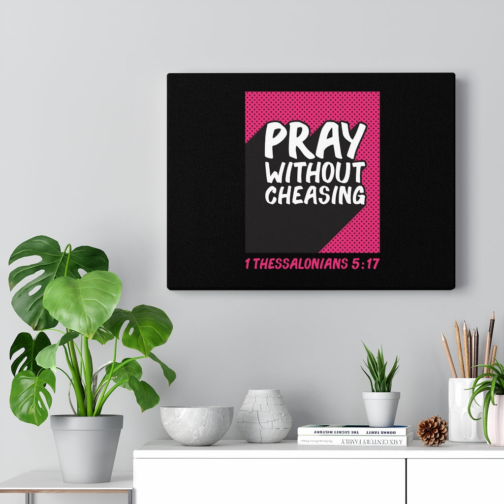 Scripture Walls Pray Without Cheasing 1 Thessalonians 5:17 Bible Verse Canvas Christian Wall Art Ready to Hang Unframed-Express Your Love Gifts