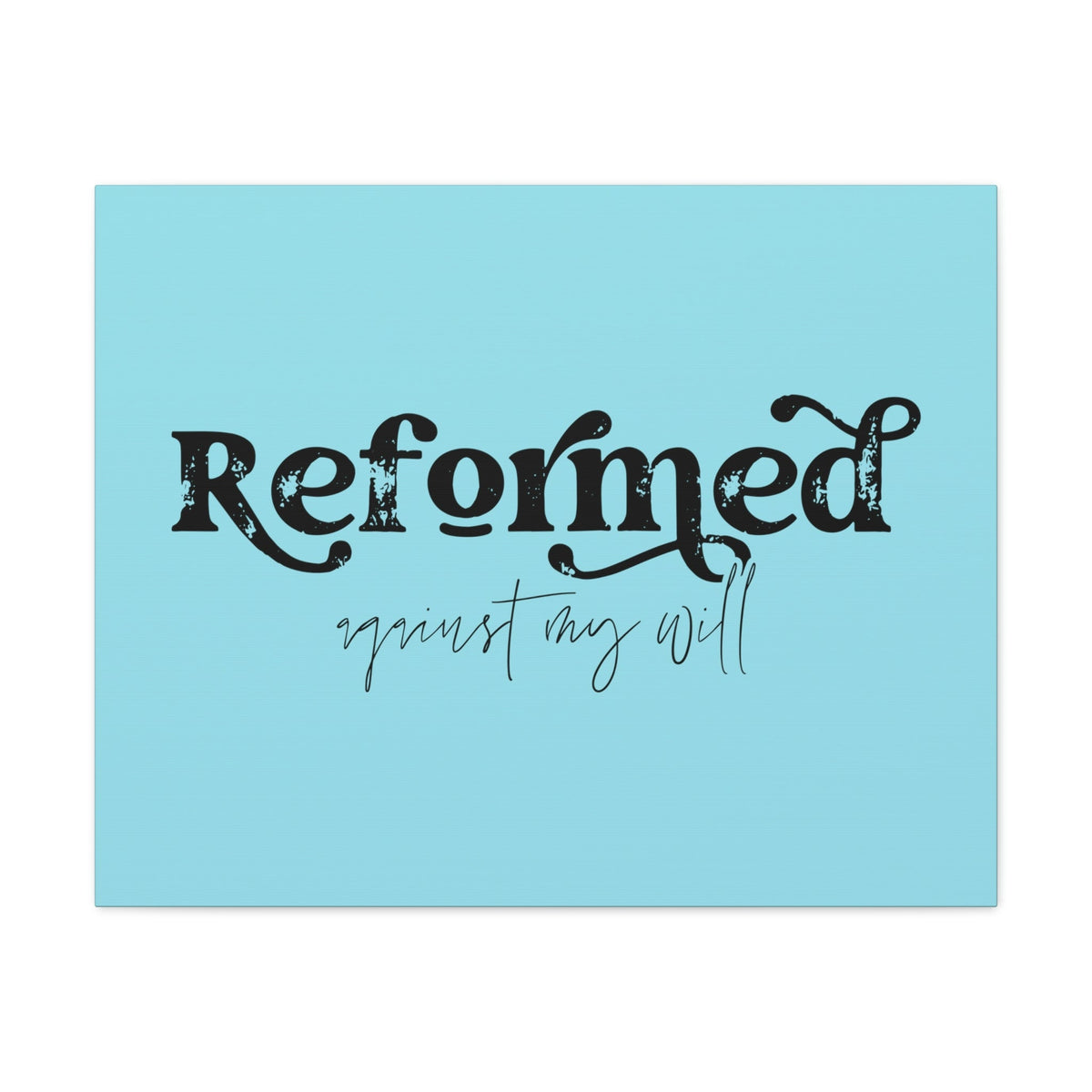 Scripture Walls Reformed Against My Will John 10:28 Light Blue Bible Verse Canvas Christian Wall Art Ready to Hang Unframed-Express Your Love Gifts