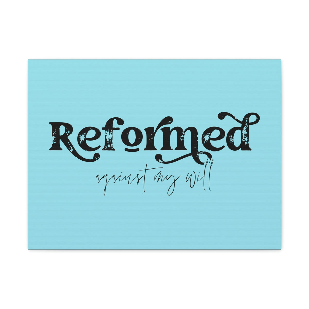 Scripture Walls Reformed Against My Will John 10:28 Light Blue Bible Verse Canvas Christian Wall Art Ready to Hang Unframed-Express Your Love Gifts