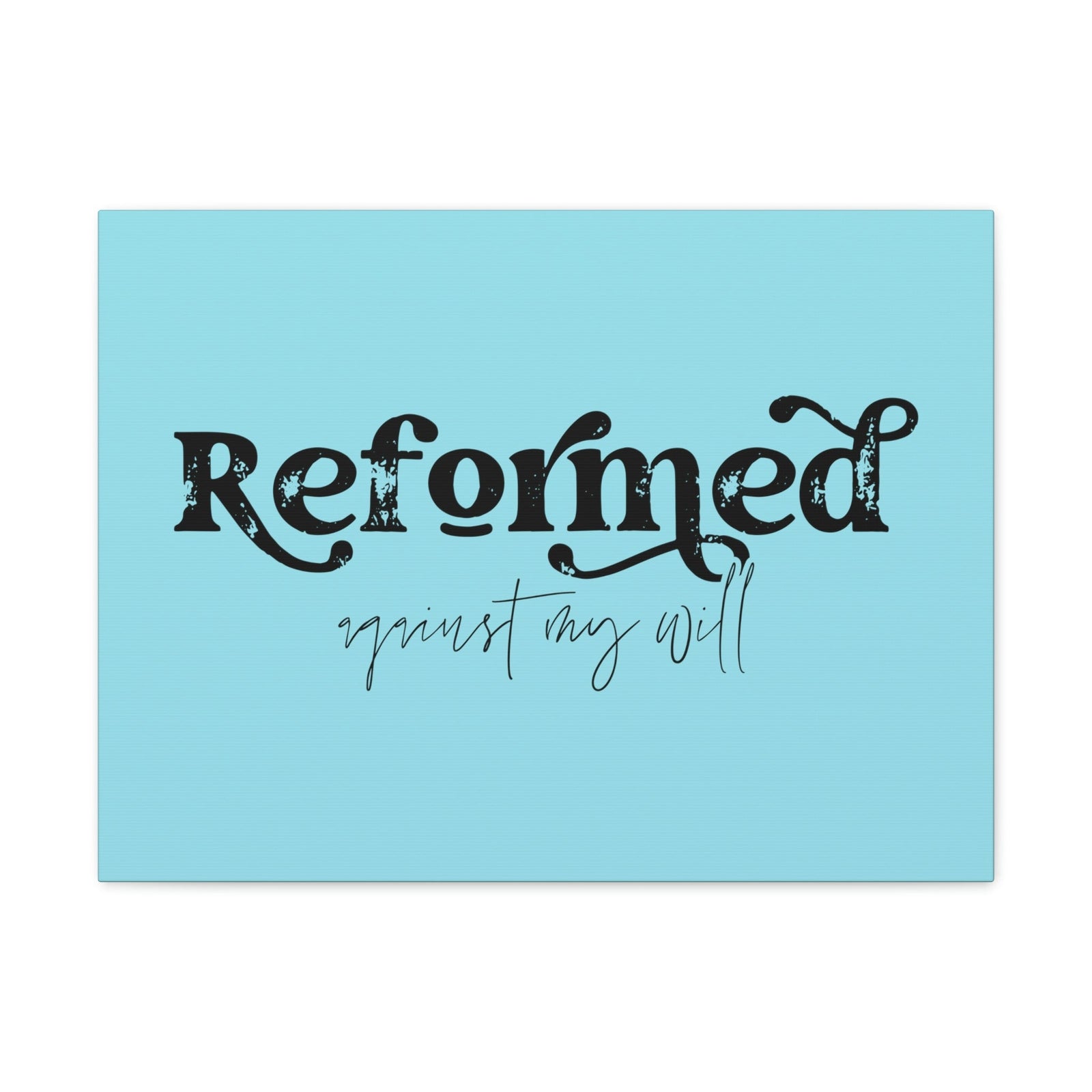 Scripture Walls Reformed Against My Will John 10:28 Light Blue Bible Verse Canvas Christian Wall Art Ready to Hang Unframed-Express Your Love Gifts