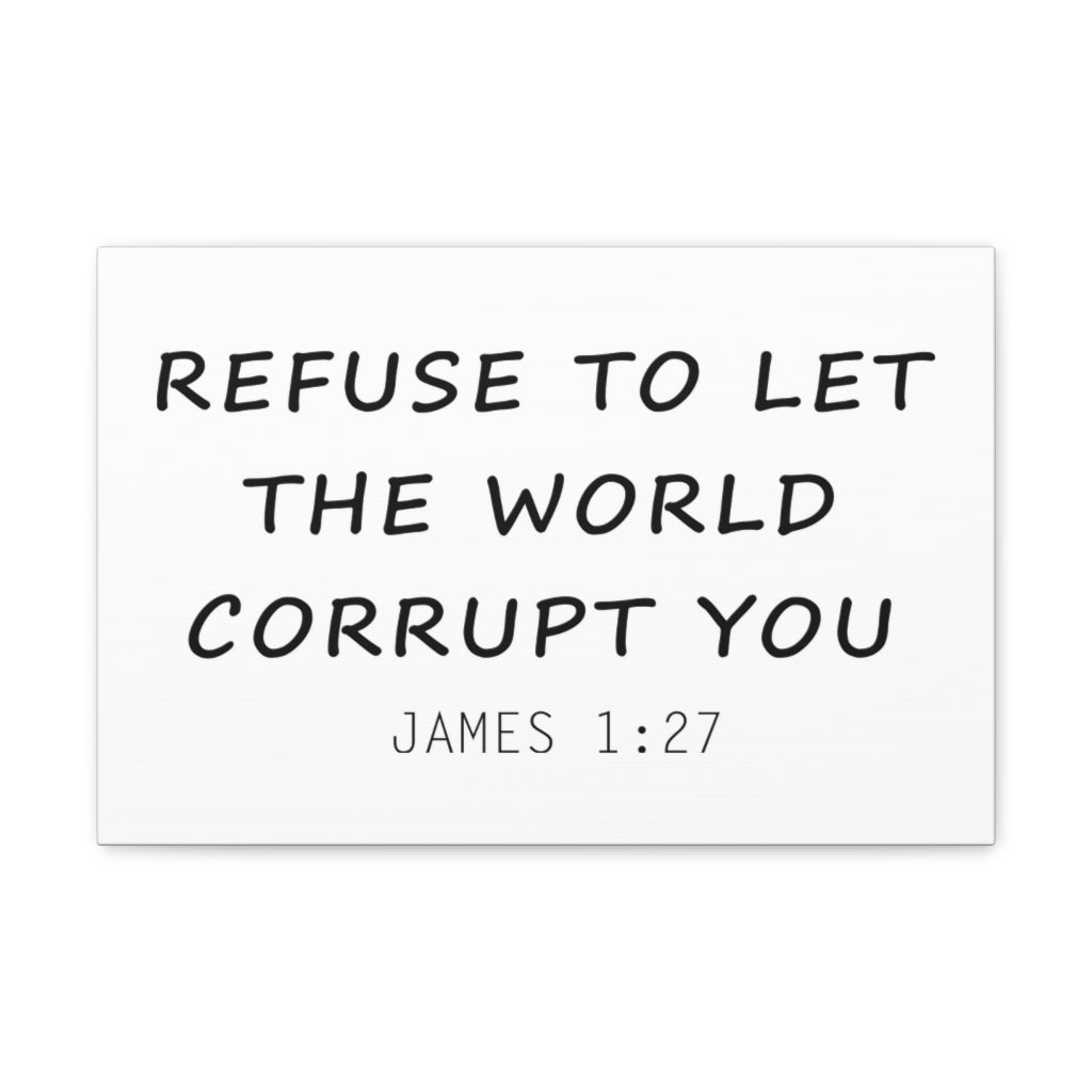 Scripture Walls Refuse To Let The World James 1:27 Christian Wall Art Bible Verse Print Ready To Hang Unframed-Express Your Love Gifts