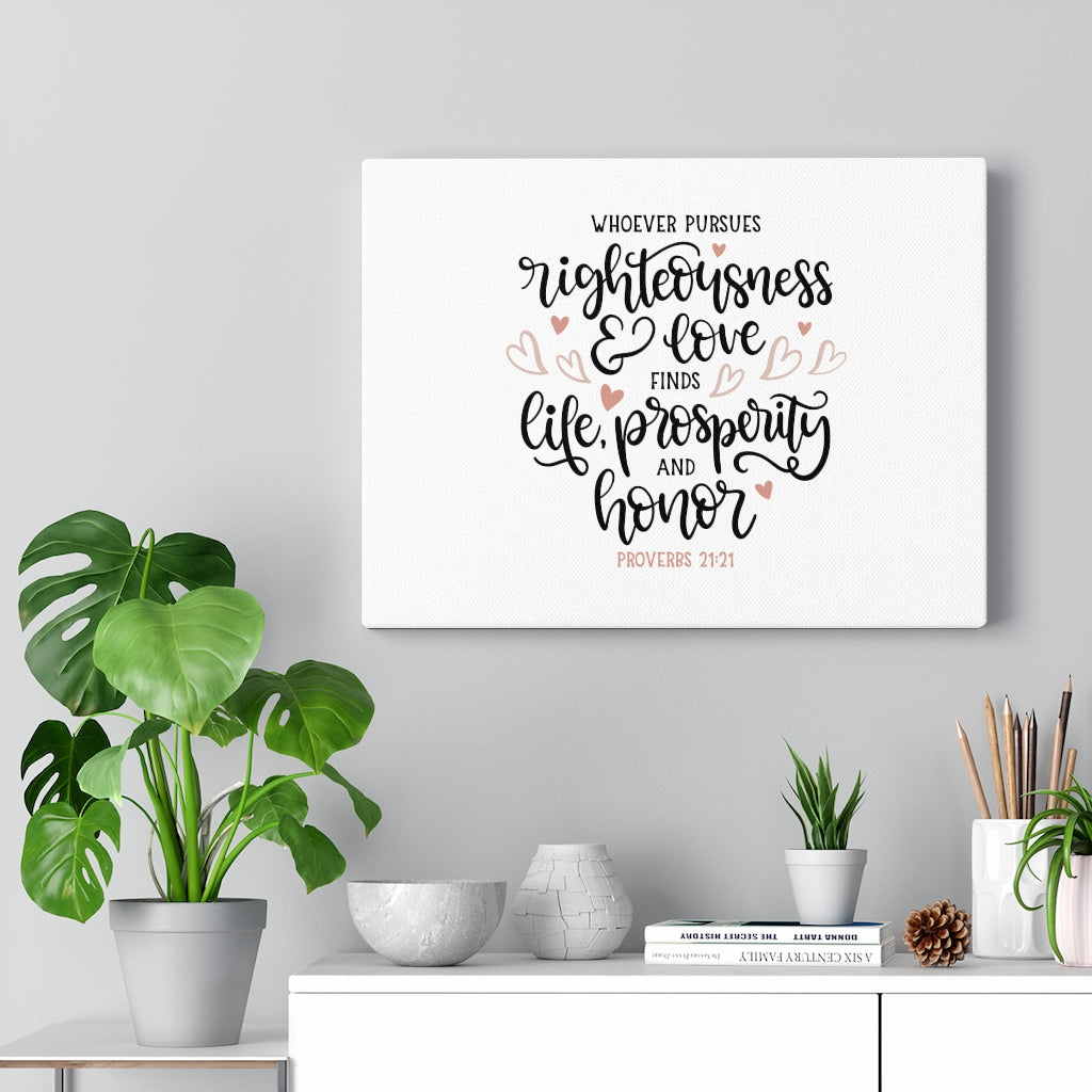 Scripture Walls Righteousness And Love Proverbs 21:21 Bible Verse Canvas Christian Wall Art Ready to Hang Unframed-Express Your Love Gifts