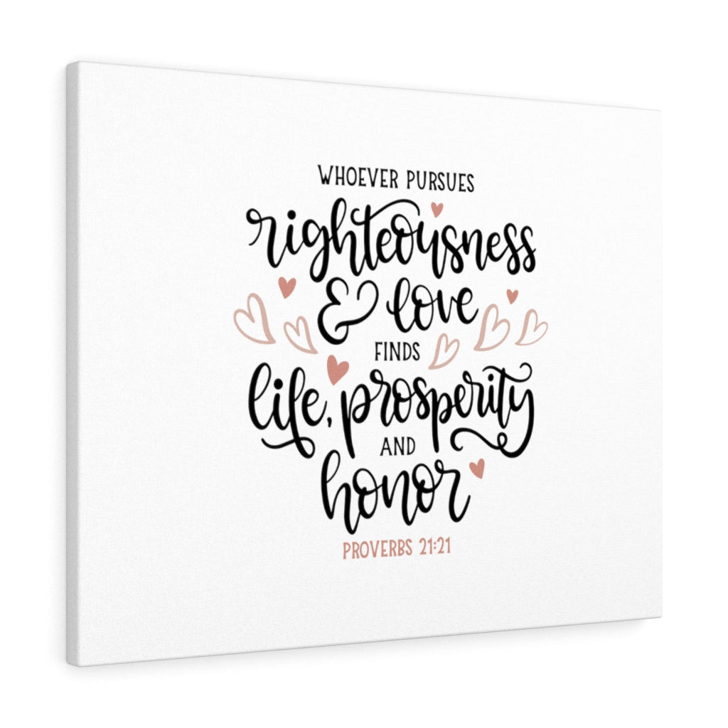 Scripture Walls Righteousness And Love Proverbs 21:21 Bible Verse Canvas Christian Wall Art Ready to Hang Unframed-Express Your Love Gifts