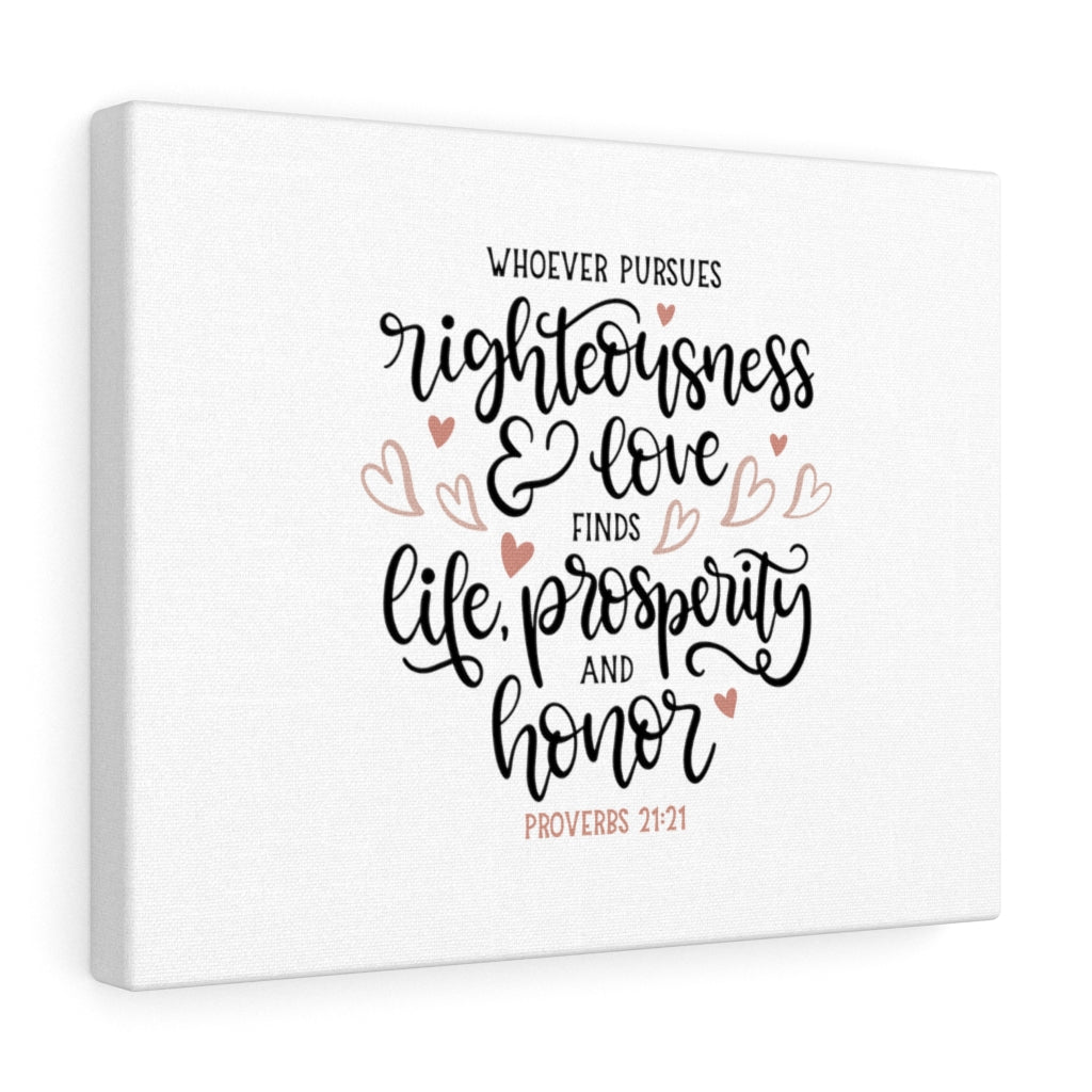 Scripture Walls Righteousness And Love Proverbs 21:21 Bible Verse Canvas Christian Wall Art Ready to Hang Unframed-Express Your Love Gifts
