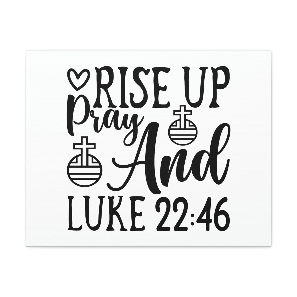 Scripture Walls Rise Up And Pray Heart And Cross Luke 22:46 Bible Verse Canvas Christian Wall Art Ready to Hang Unframed-Express Your Love Gifts
